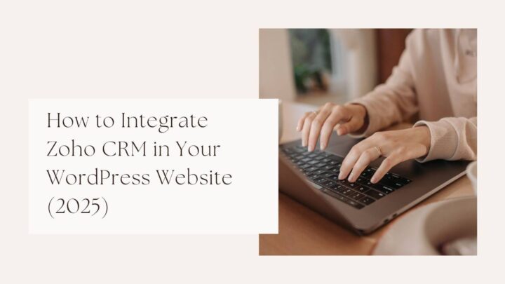 How to Integrate Zoho CRM in Your WordPress Website (2025)