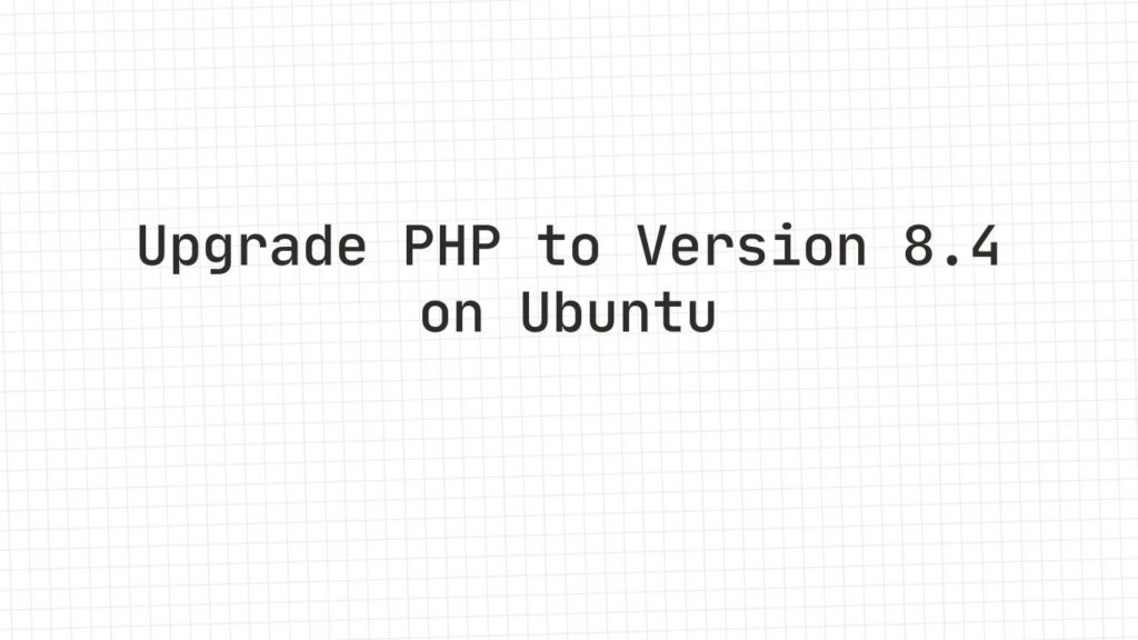 Upgrade PHP to Version 8.4 on Ubuntu